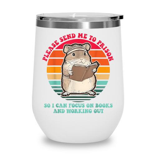 Please Send Me To Prison So I Can Focus On Books Wine Tumbler - Bookorys DE