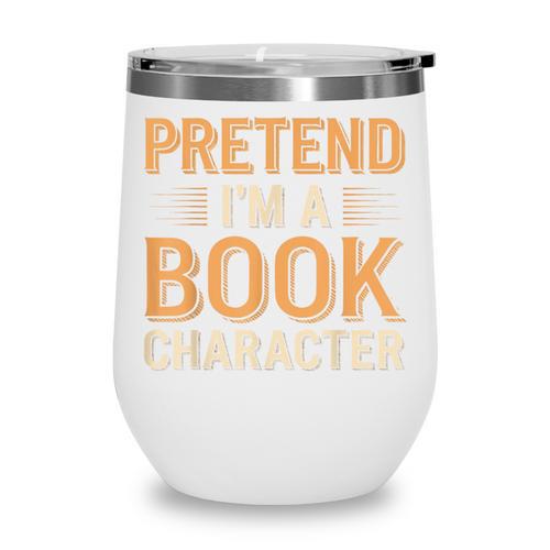 Pretend I'm A Book Character Wine Tumbler - Bookorys