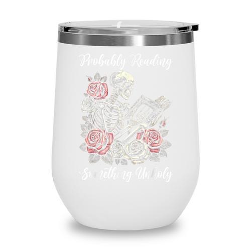 Probably Reading Something Unholy Book Lovers Wine Tumbler - Bookorys