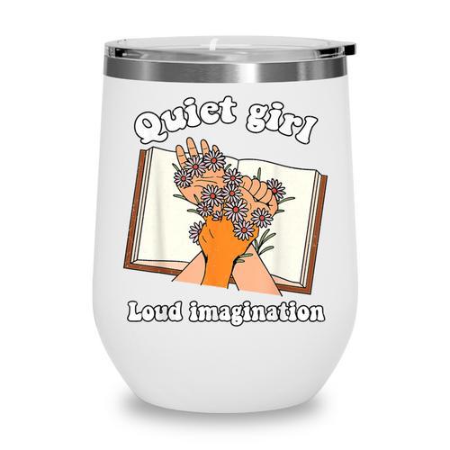 Quiet Girl Loud Imagination Book Lover Bookworm Reader Wine Tumbler - Bookorys DE