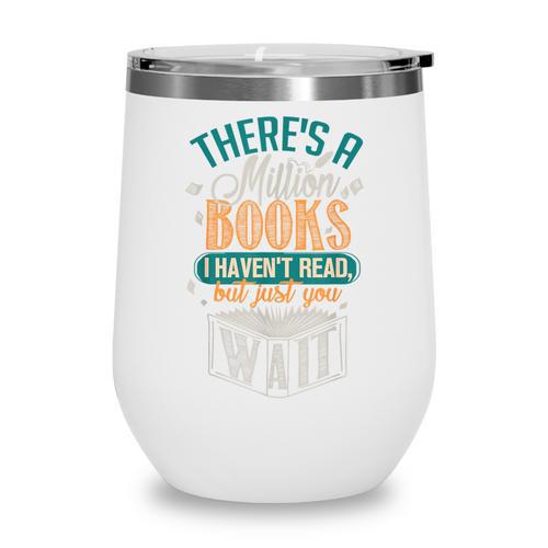 There Is a Million Books I Haven't Read Wine Tumbler - Bookorys DE