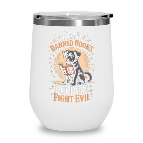Read Banned Books PET DOGS FIGHT EVIL Read Books Reading Wine Tumbler - Bookorys