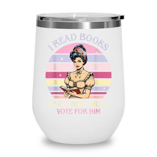 I Read Books Of Course I Didn't Vote For Him Vintage Quote Wine Tumbler - Bookorys