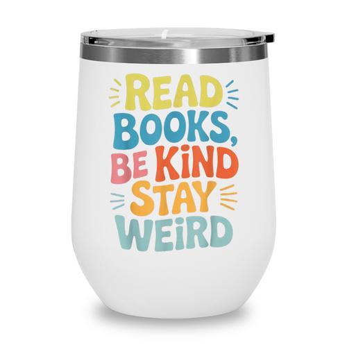 Read Books Be Kind Stay Weird The Perfect Life Formula Wine Tumbler - Bookorys