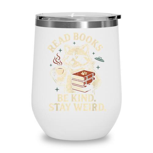 Read Books Be Kind Stay Weird Raccoon Coffee Lover Reading Wine Tumbler - Bookorys