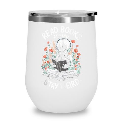 Read Books Be Kind Stay Weird Skeleton Reading Goth Flower Wine Tumbler - Bookorys