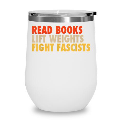 Read Books Lift Weights Fight Fascists Reading Humor Wine Tumbler - Bookorys DE