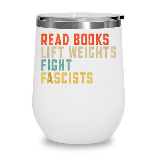 Read Books Lift Weights Fight Fascists Reading Wine Tumbler - Bookorys CA