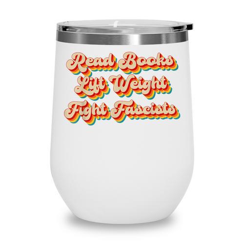 Read Books Lift Weights Fight Fascists Retro Reading Wine Tumbler - Bookorys