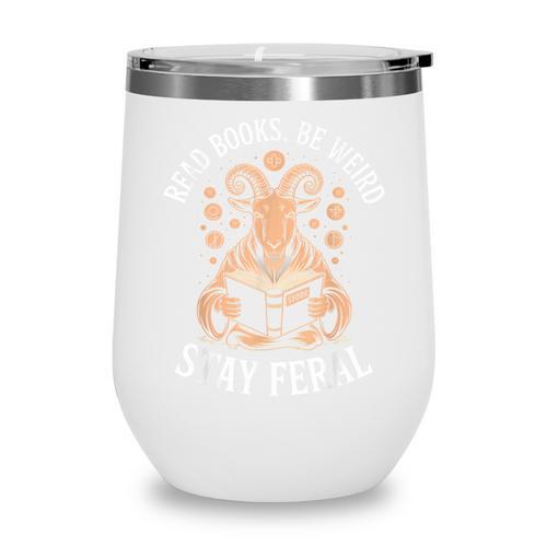 Read Books Be Weird Stay Feral Goat Wine Tumbler - Bookorys