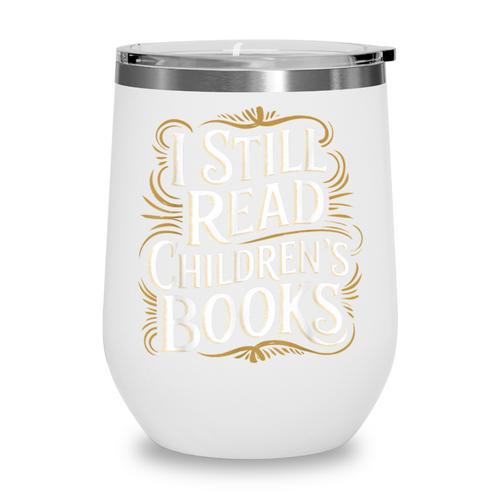 I Still Read Childrens Books First Day Of School Kid Reading Wine Tumbler - Bookorys CA