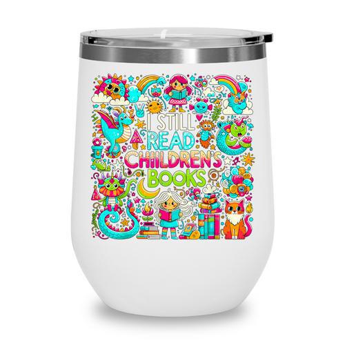I Still Read Childrens Books Reading Lover Bookworm Wine Tumbler - Bookorys