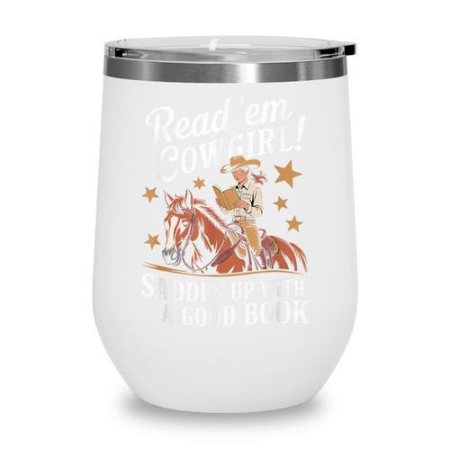 Read 'Em Cowgirl Saddle Up With A Good Book Rodeo Bookworm Wine Tumbler - Bookorys