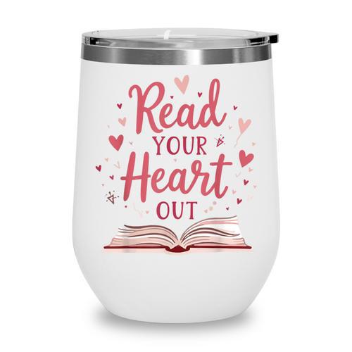 Read Your Heart Out Book Escape Into Stories Wine Tumbler - Bookorys