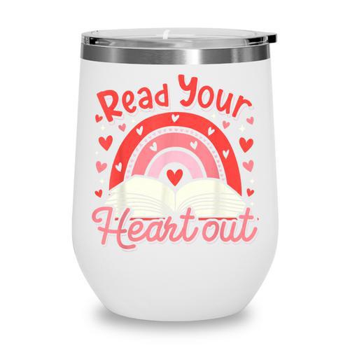 Read Your Heart Out Book Valentines Day Reading Teacher Wine Tumbler - Bookorys