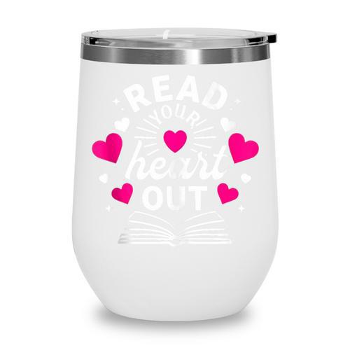 Read Your Heart Out Cute Teacher Women Book Lovers Wine Tumbler - Bookorys