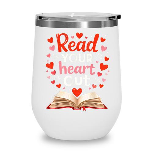 Read Your Heart Out Reading Book Lover Valentine Day Wine Tumbler - Bookorys