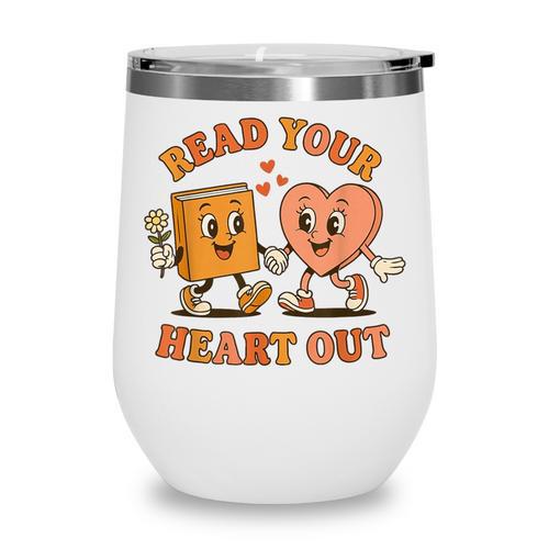 Read Your Heart Out Teacher Valentines Reading Book Love Wine Tumbler - Bookorys