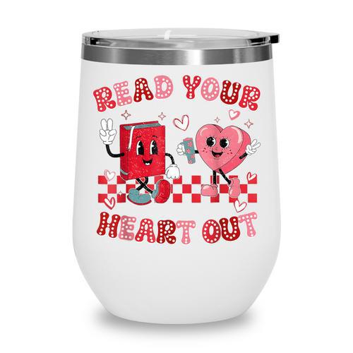 Read Your Heart Out Valentine Teacher Book Lover Wine Tumbler - Bookorys