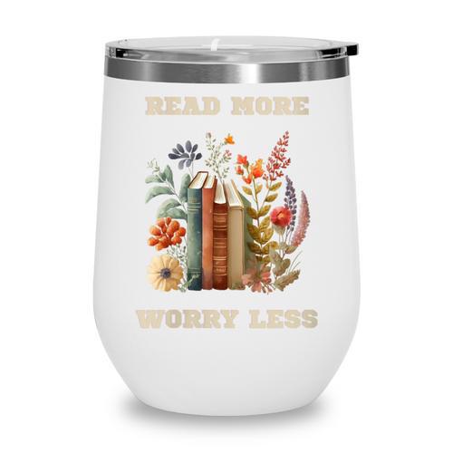 Read More Worry Less Book Lovers Motivational Quote Bookish Wine Tumbler - Bookorys CA