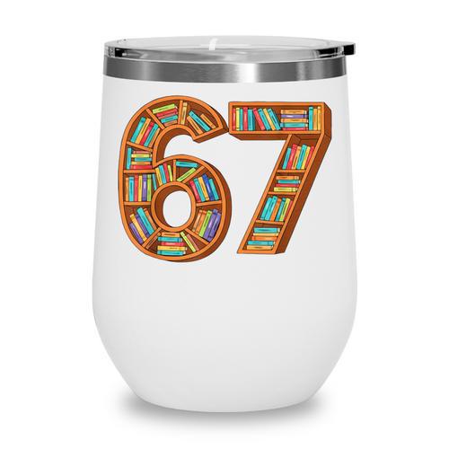 Reading 67 Six Seven Meme Teacher Book Lover Bookshelf Wine Tumbler - Bookorys