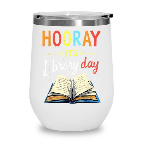 Reading Books Bibliophile Hooray It's Library Day Wine Tumbler - Bookorys