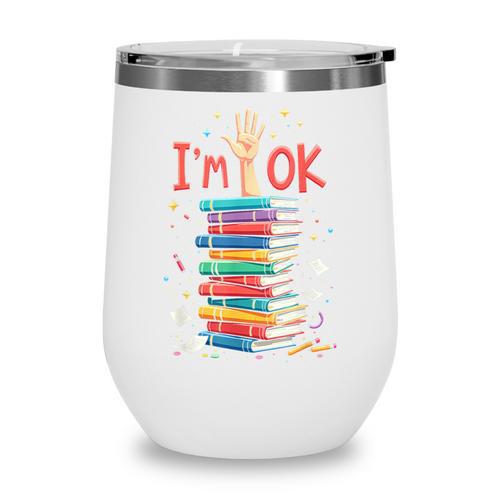 Reading Books Librarian Reader Nerd I'm Ok School Teacher Wine Tumbler - Bookorys DE