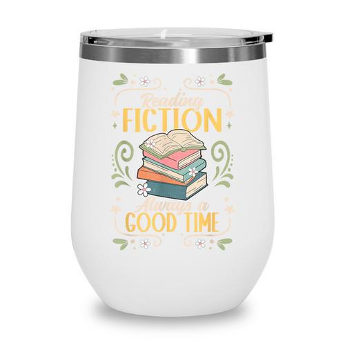 Reading Fiction Always A Good Time Book Reading Bookworm Wine Tumbler - Bookorys
