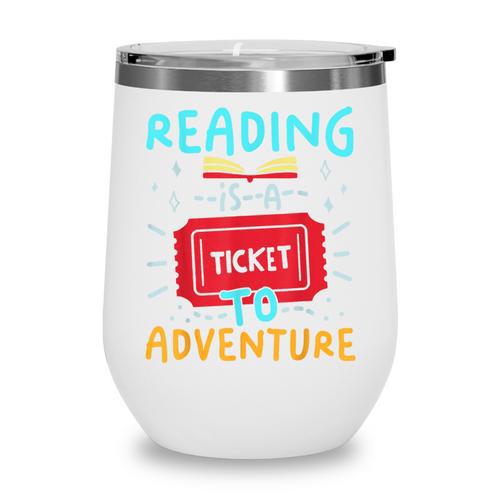 Reading Is A Ticket To Adventure Fun Book Lovers Fun Wine Tumbler - Bookorys