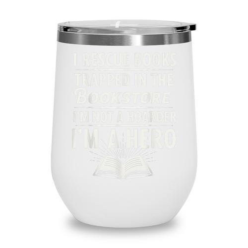 I Rescue Books Trapped In The Bookstore I’m Not A Hoarder Wine Tumbler - Bookorys CA