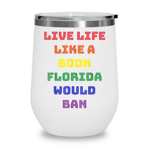 Sarcastic Live Life Like a Book Florida Would Ban Wine Tumbler - Bookorys CA