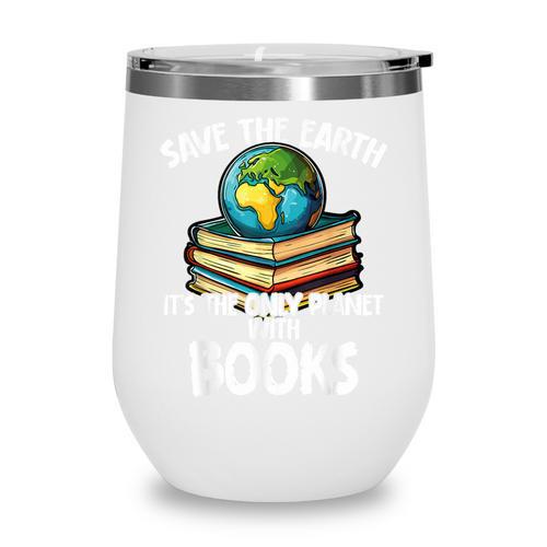 Save The Earth It’s The Only Planet With Books Wine Tumbler - Bookorys DE