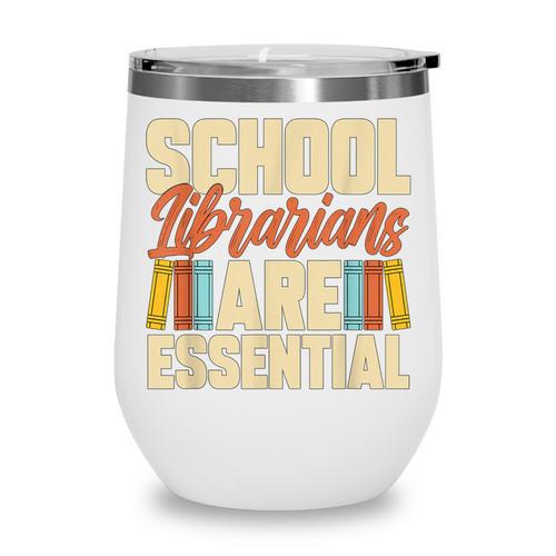 School Librarians Are Essential Library Book Lover Librarian Wine Tumbler - Bookorys DE