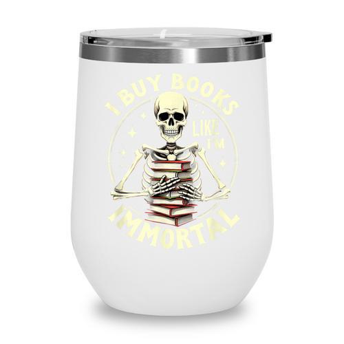 Skeleton I Buy Books Like I'm Immortal Halloween Wine Tumbler - Bookorys AU