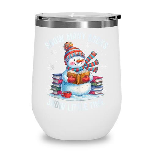 Snowman Reading Snow Many Books Snow Little Time Winter Wine Tumbler - Bookorys