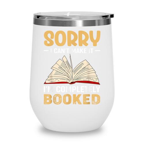 Sorry I Can't Make It I'm Completely Booked Book Reading Wine Tumbler - Bookorys DE