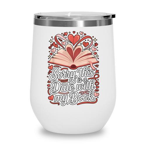 Sorry This Is a Date With My Book Valentine Wine Tumbler - Bookorys DE