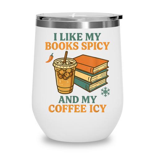 Spicy Books And Iced Coffee Book Lover Smut Reader Wine Tumbler - Bookorys AU