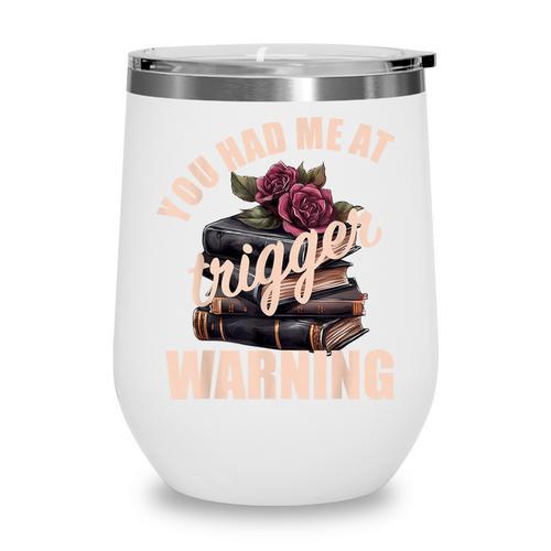 Spicy Books Merch Dark Romance You Had Me At Trigger Warning Wine Tumbler - Bookorys