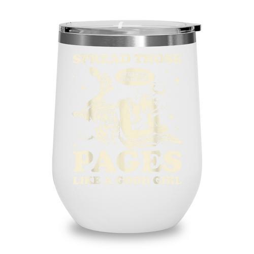Spread Those Pages Like A Good Girl Shirt Smutty Spicy Book Wine Tumbler - Bookorys