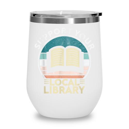 Support Your Local Library Book Lovers Wine Tumbler - Bookorys DE