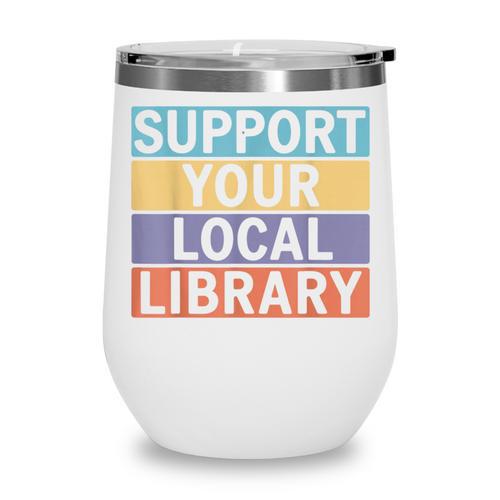 Support Your Local Library Worker Librarian Bookworm Wine Tumbler - Bookorys AU