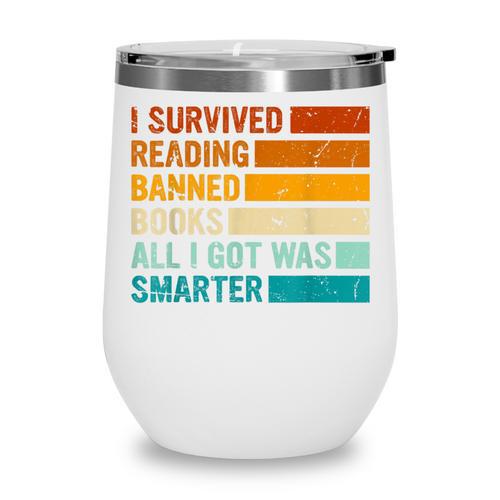I Survived Reading Banned Books All I Got Was Smarter Wine Tumbler - Bookorys