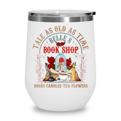 Tale As Old As Time Belle's Book Shop Book Coffee Book Lover Wine Tumbler - Bookorys