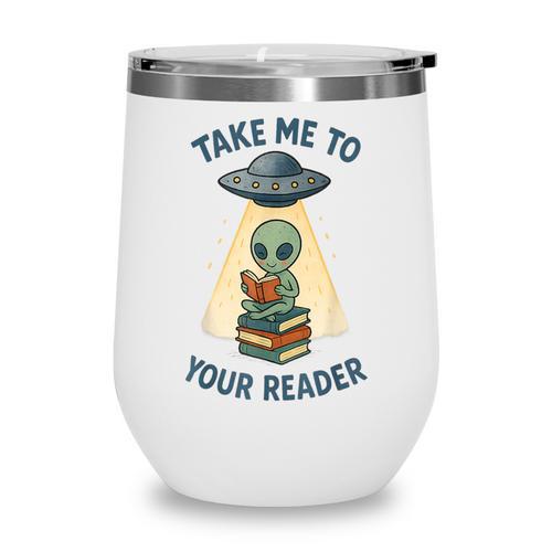Teacher Alien Books UFO Reading Take Me To Your Reader Wine Tumbler - Bookorys