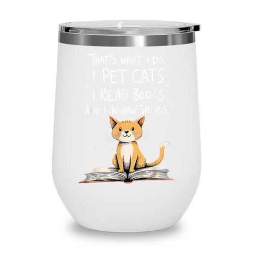 That's What I Do I Pet Cats I Read Books And I Know Things Wine Tumbler - Bookorys