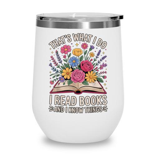 That’s What I Do I Read Books And I Know Things Floral Book Wine Tumbler - Bookorys DE