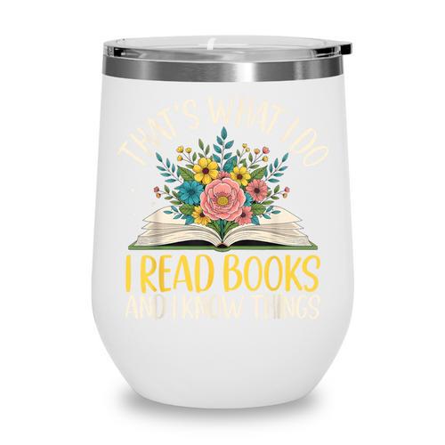 That's What I Do I Read Books And I Know Things Reading Wine Tumbler - Bookorys DE