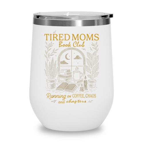 Tired Moms Book Club Running On Coffee Chaos And Chapters Wine Tumbler - Bookorys CA