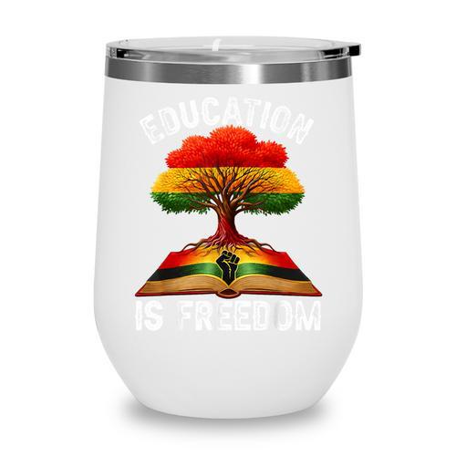 History Education Is Freedom Books Black History Wine Tumbler - Bookorys